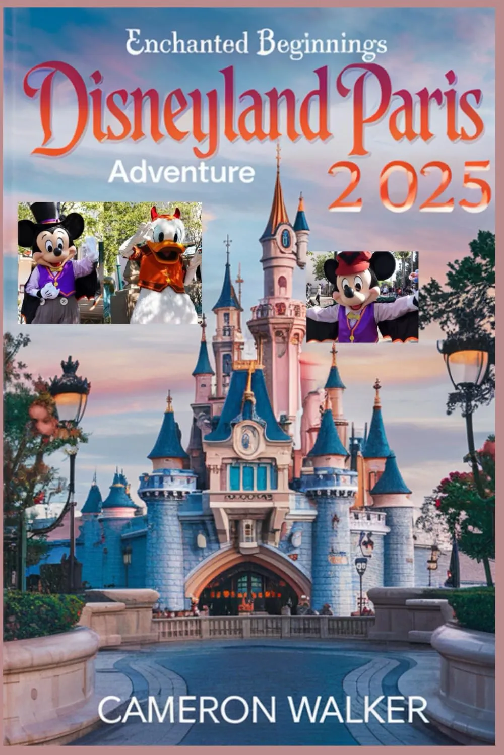 ENCHANTED BEGINNINGS DISNEYLAND PARIS ADVENTURE 2025: Beyond First-Timer’s Guide: Unlocking Magic, Wonder & Memories in Europe with Tips on Rides, Food, Itineraries, Planning & Family Travel Paperback – Large Print, April 28, 2025