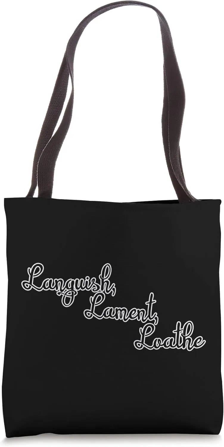Languish, Lament, Loathe Tote Bag