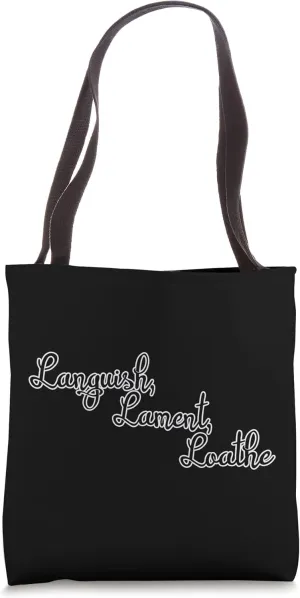 Languish, Lament, Loathe Tote Bag