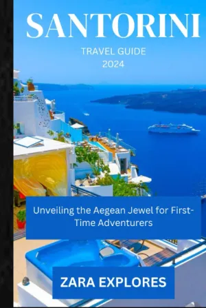 SARTORINI TRAVEL GUIDE 2024: Unveiling the Aegean Jewel for First-Time Adventurers Hardcover – September 7, 2023