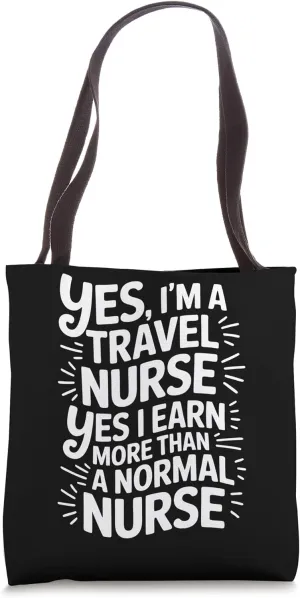 Travel Nursing Yes I Earn More Travel Nurse Tote Bag