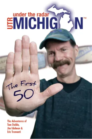 Under The Radar Michigan: The First 50 (Under The Radar Michigan: Travel Guides) Paperback – November 4, 2014